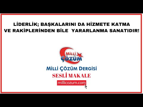 Liderlik; Başkalarını Da Hizmete Katma ve Rakiplerinden Bile Yararlanma Sanatıdır